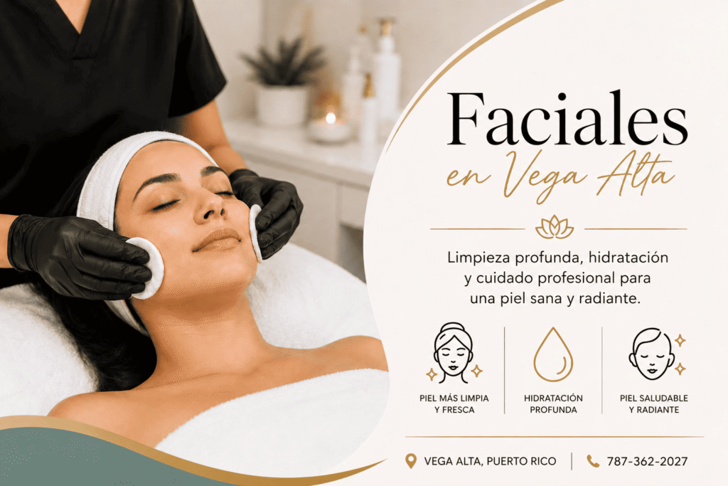 Faciales en Vega Alta para elegir el tratamiento adecuado según tu piel